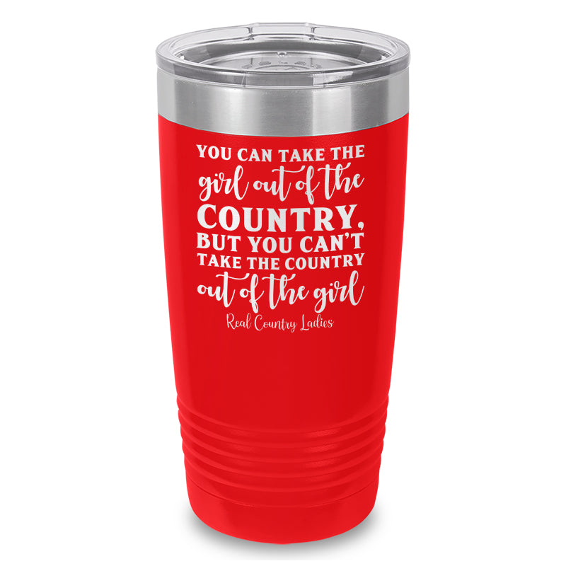 You Can Take The Girl Out Of The Country Laser Etched Tumbler