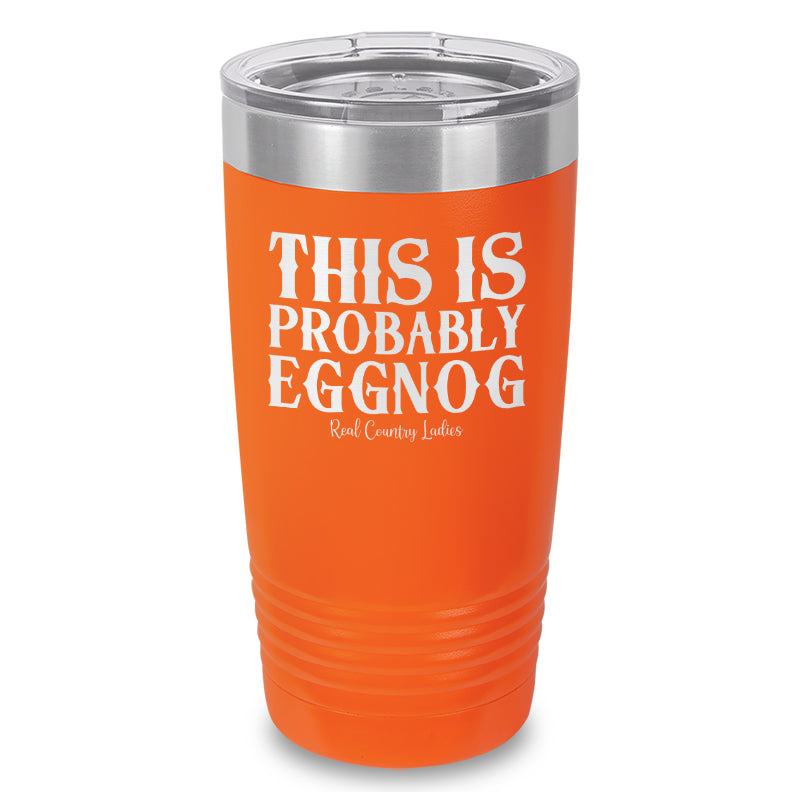 This Is Probably Eggnog Laser Etched Tumbler