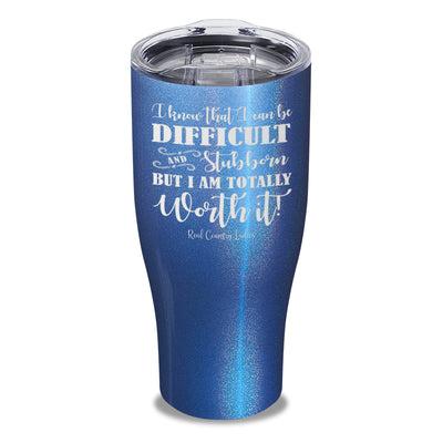 I Know That I Can Be Difficult Laser Etched Tumbler