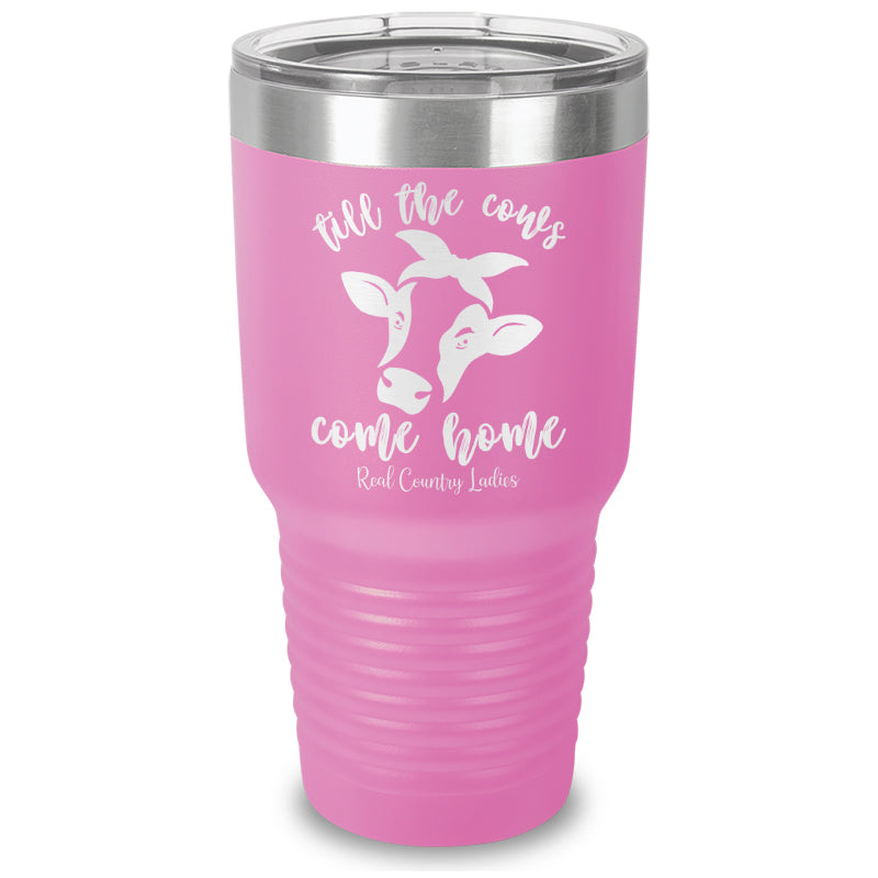 Till The Cows Come Home Laser Etched Tumbler