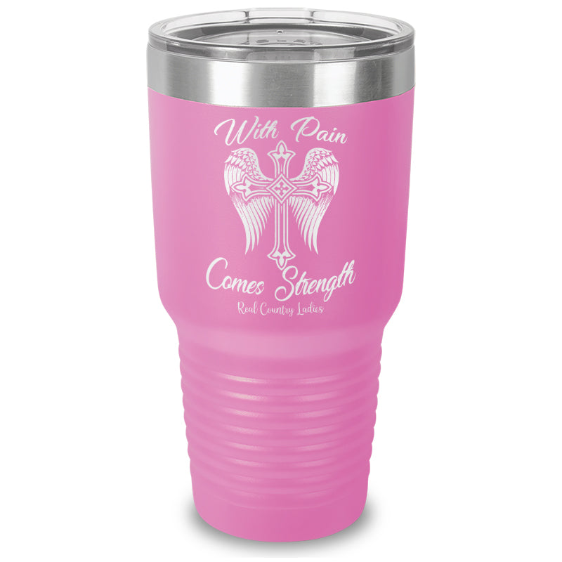 With Pain Comes Strength Laser Etched Tumbler