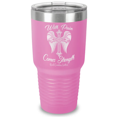 With Pain Comes Strength Laser Etched Tumbler