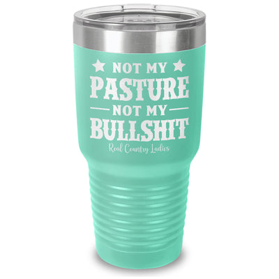 Not My Pasture Not My Bullshit Laser Etched Tumbler