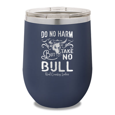 Do No Harm But Take No Bull 12oz Stemless Wine Cup