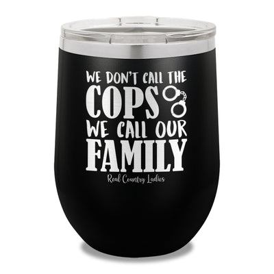 We Don't Call The Cops 12oz Stemless Wine Cup