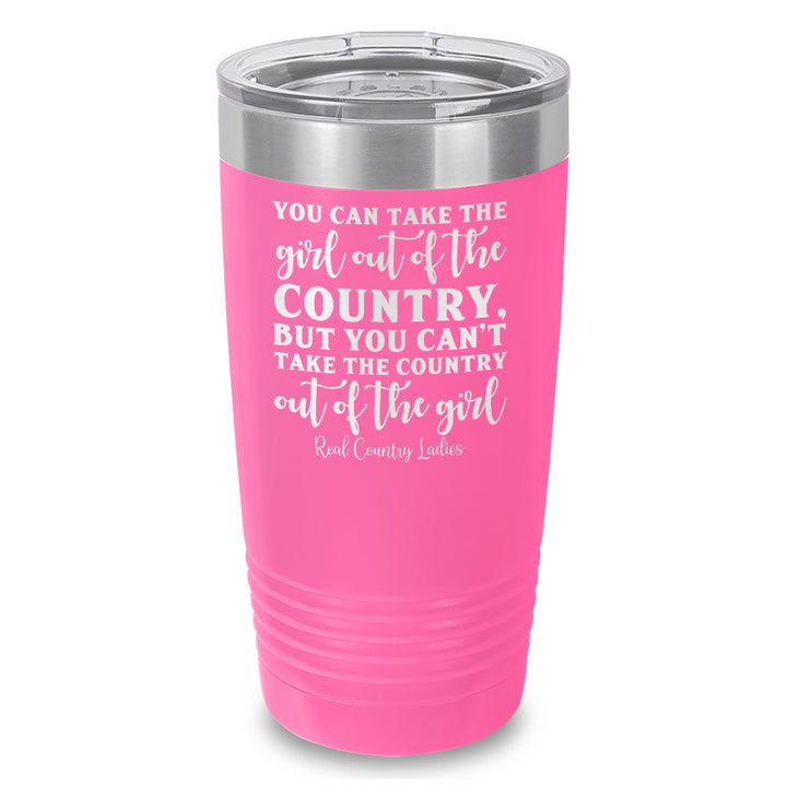 You Can Take The Girl Out Of The Country Laser Etched Tumbler