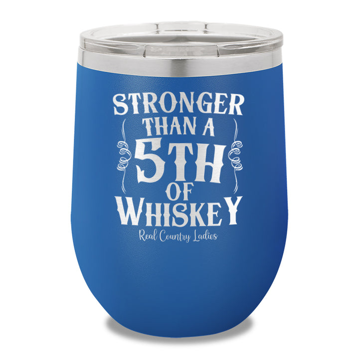 Stronger Than A Fifth Of Whiskey 12oz Stemless Wine Cup