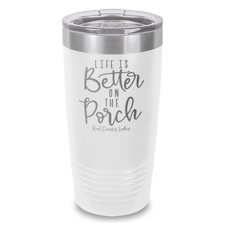 Life Is Better On The Porch Laser Etched Tumbler