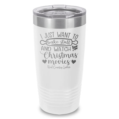 I Just Want To Bake Stuff And Watch Christmas Movies Laser Etched Tumbler