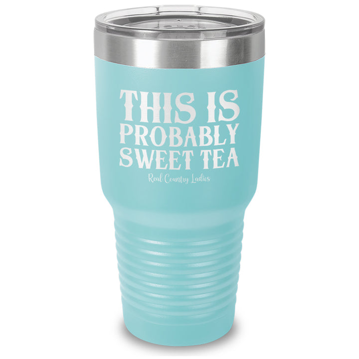 This Is Probably Sweet Tea Laser Etched Tumbler