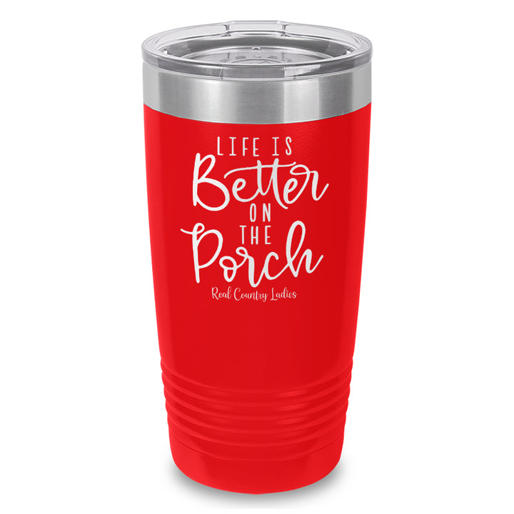 Life Is Better On The Porch Laser Etched Tumbler