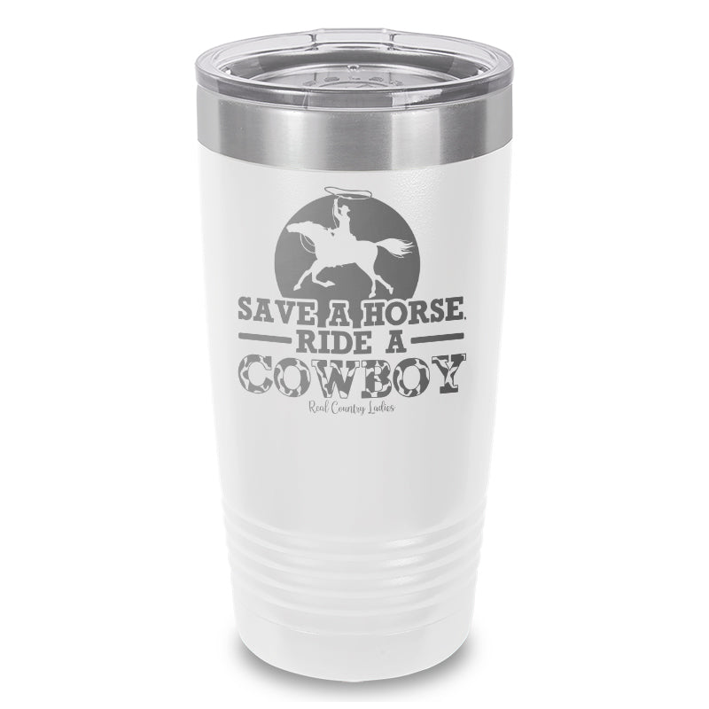 Save A Horse Ride A Cowboy Laser Etched Tumbler