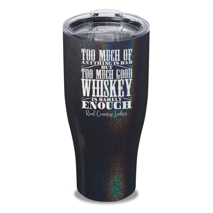 Too Much Good Whiskey Laser Etched Tumbler