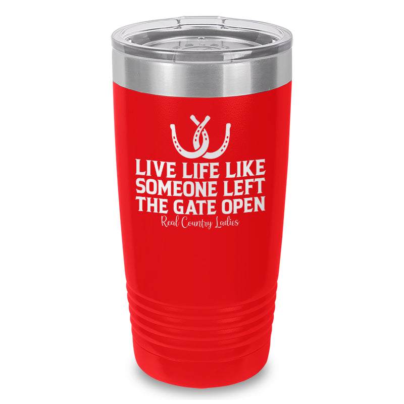 Live Life Like Someone Left The Gate Open Laser Etched Tumbler