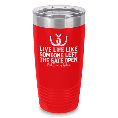 Live Life Like Someone Left The Gate Open Laser Etched Tumbler