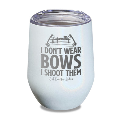 I Don't Wear Bows I Shoot Them Laser Etched Tumbler