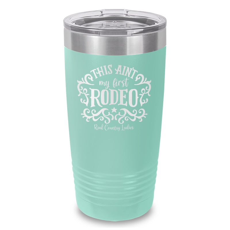 This Ain't My First Rodeo Laser Etched Tumbler