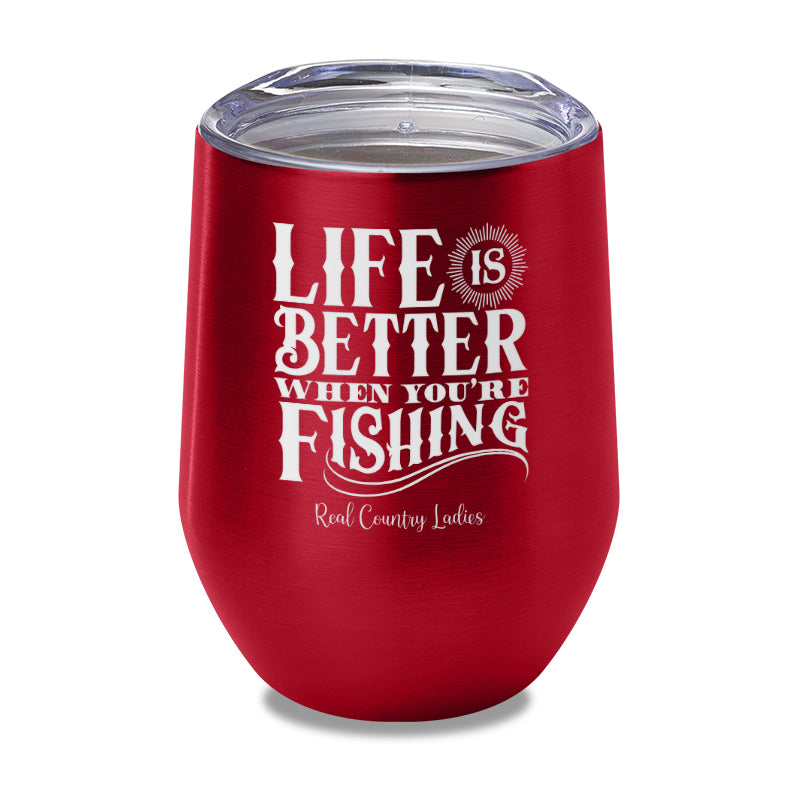 Life Is Better When You're Fishing Laser Etched Tumbler