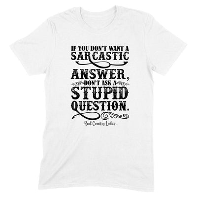 If You Don't Want A Sarcastic Answer Black Print Front Apparel
