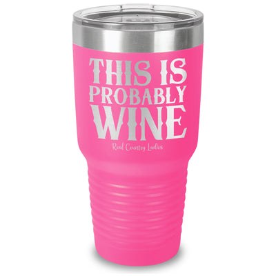 This Is Probably Wine Laser Etched Tumbler