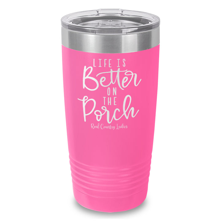 Life Is Better On The Porch Laser Etched Tumbler