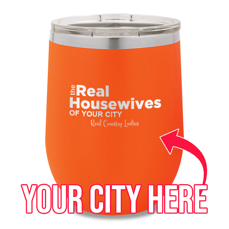 The Real Housewives Of CUSTOM 12oz Stemless Wine Cup