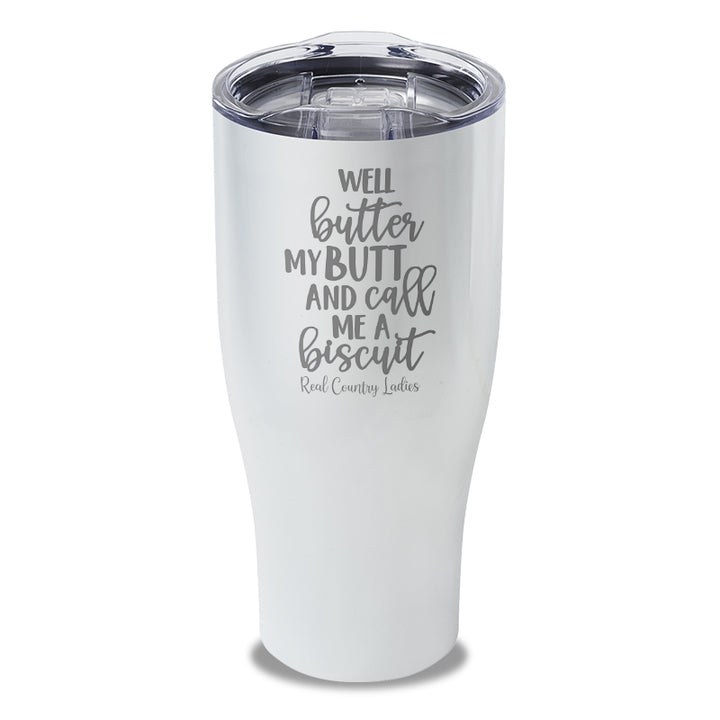 Well Butter My Butt And Call Me A Biscuit Laser Etched Tumbler