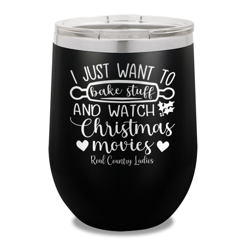 I Just Want To Bake Stuff And Watch Christmas Movies 12oz Stemless Wine Cup