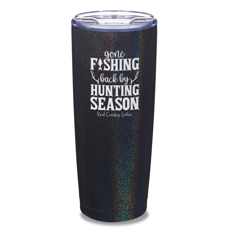 Gone Fishing Back By Hunting Season Laser Etched Tumbler