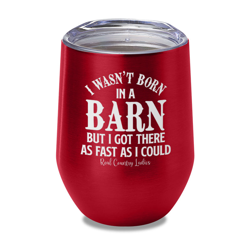 I Wasn't Born In A Barn Laser Etched Tumbler