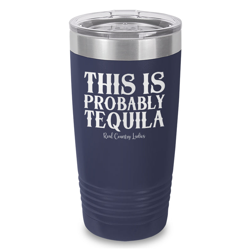 This Is Probably Tequila Laser Etched Tumbler