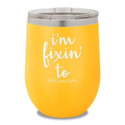 I'm Fixin To 12oz Stemless Wine Cup