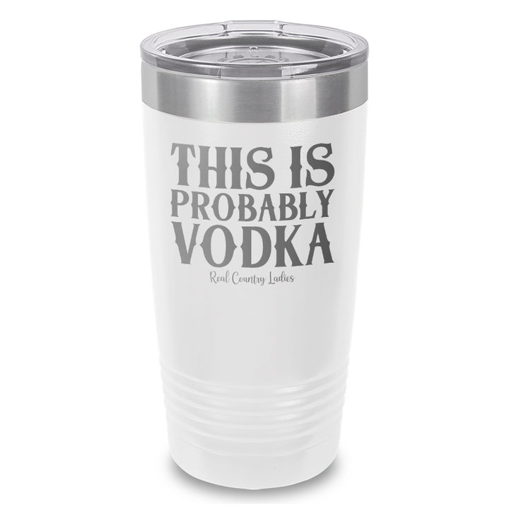 This Is Probably Vodka Laser Etched Tumbler