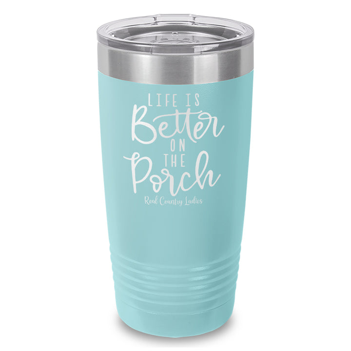 Life Is Better On The Porch Laser Etched Tumbler