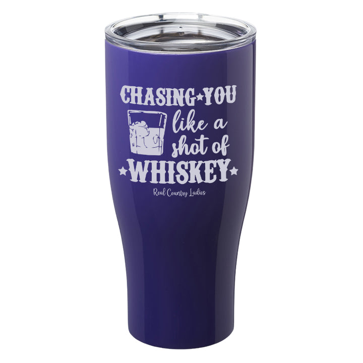 Chasing You Like a Shot of Whiskey  Laser Etched Tumblers