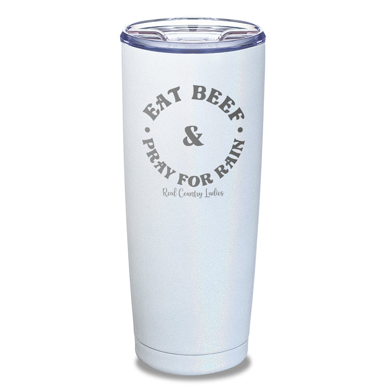 Eat Beef & Pray For Rain Laser Etched Tumbler