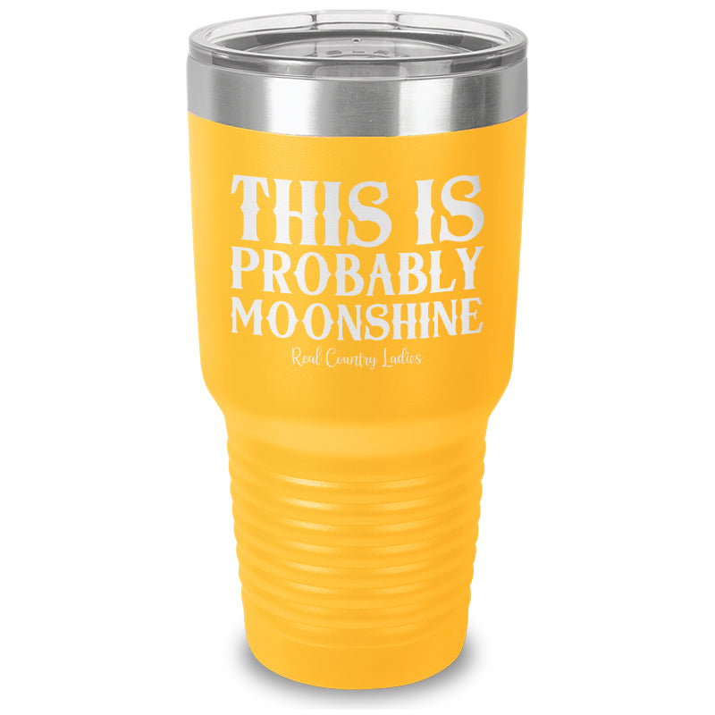 This Is Probably Moonshine Laser Etched Tumbler