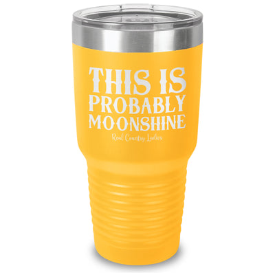 This Is Probably Moonshine Laser Etched Tumbler