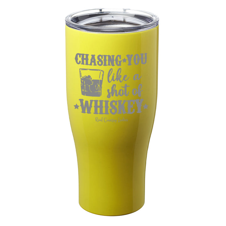 Chasing You Like a Shot of Whiskey  Laser Etched Tumblers