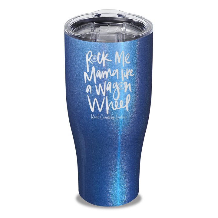 Rock Me Mama Like A Wagon Wheel Laser Etched Tumbler