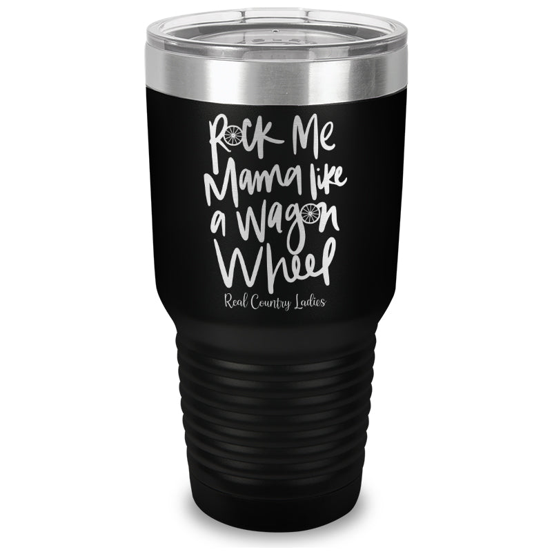 Rock Me Mama Like A Wagon Wheel Laser Etched Tumbler