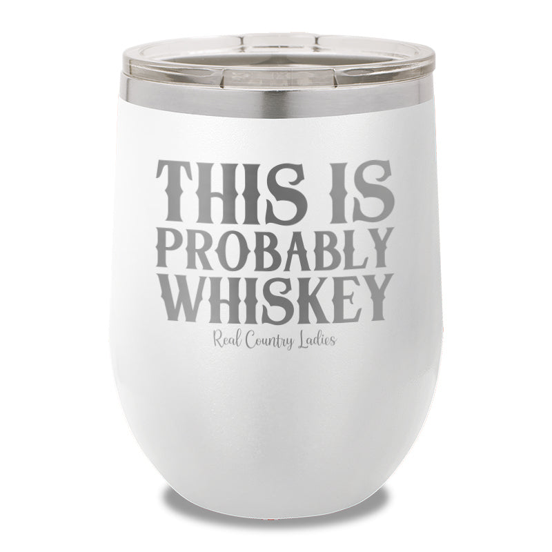 This Is Probably Whiskey 12oz Stemless Wine Cup