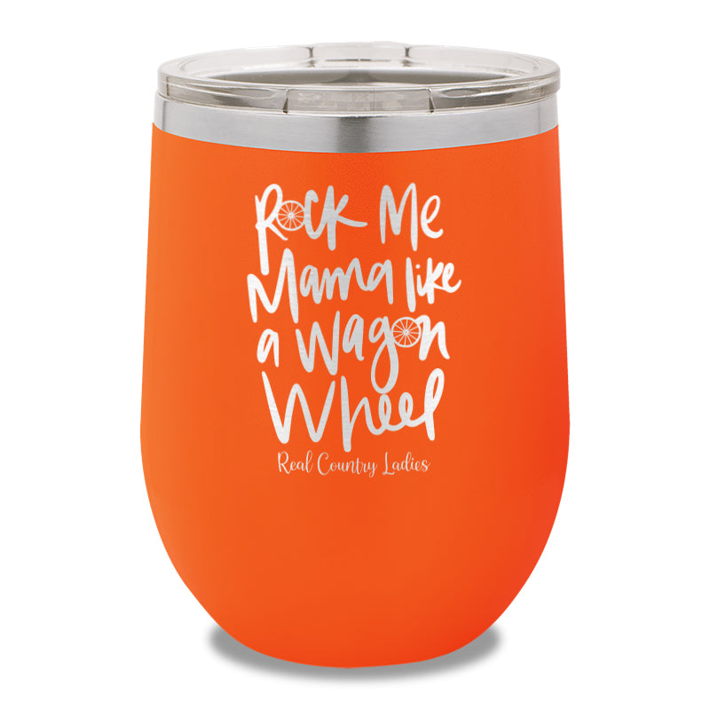 Rock Me Mama Like A Wagon Wheel 12oz Stemless Wine Cup