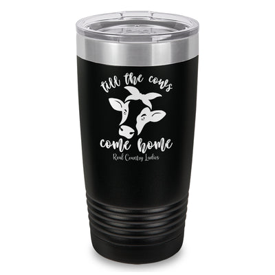 Till The Cows Come Home Laser Etched Tumbler