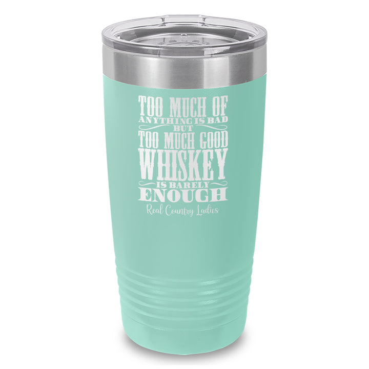 Too Much Good Whiskey Laser Etched Tumbler