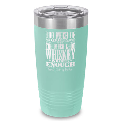 Too Much Good Whiskey Laser Etched Tumbler