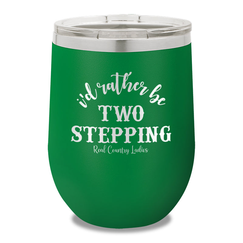 I'd Rather Be Two Stepping 12oz Stemless Wine Cup