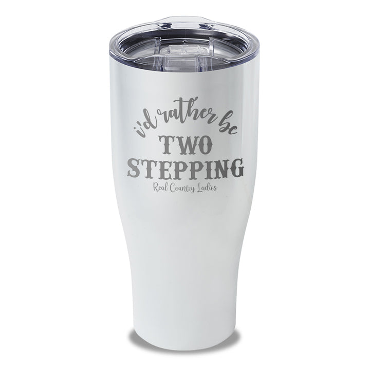 I'd Rather Be Two Stepping Laser Etched Tumbler