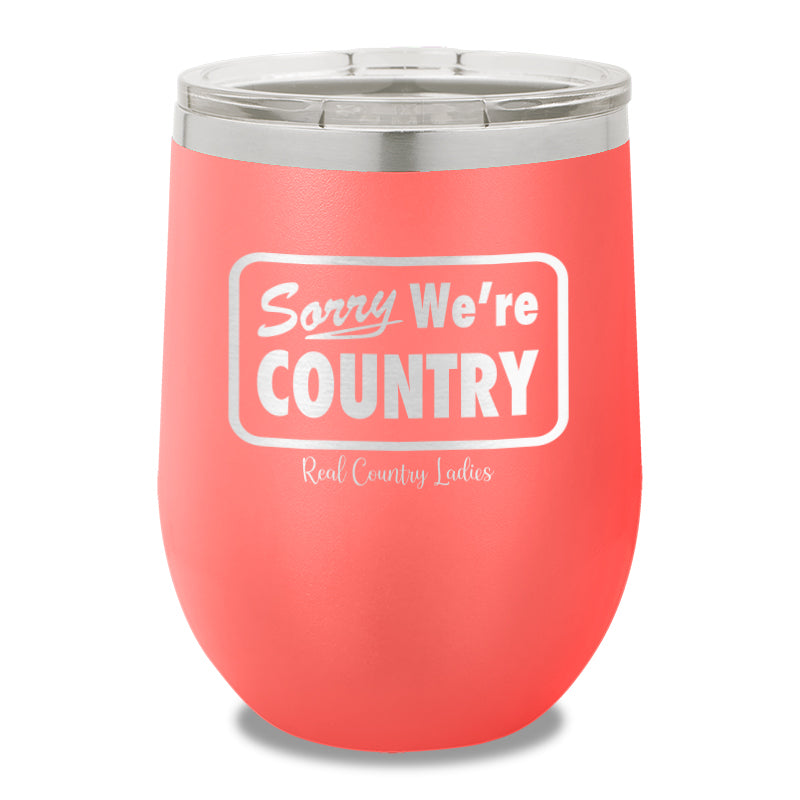 Sorry We're Country 12oz Stemless Wine Cup