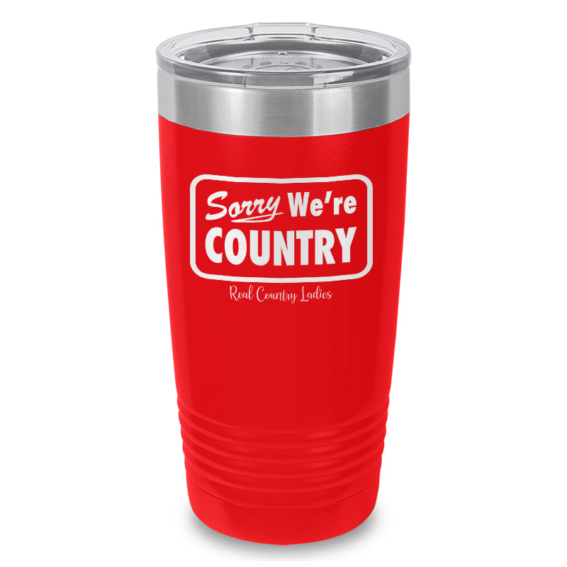 Sorry We're Country Laser Etched Tumbler